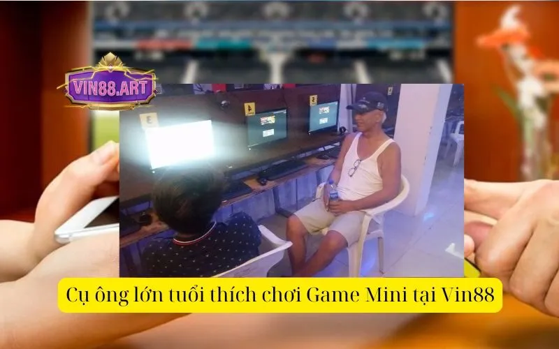 Cụ ông lớn tuổi thích chơi Game Mini tại Vin88