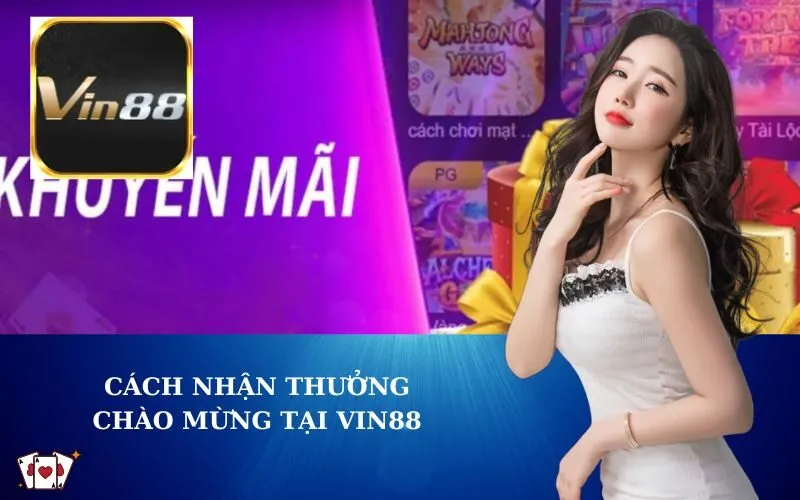 Cách Nhận Thưởng Chào Mừng tại VIN88