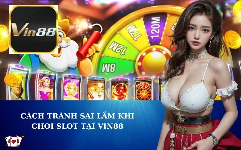 Cách Tránh Sai Lầm Khi Chơi Slot Tại VIN88