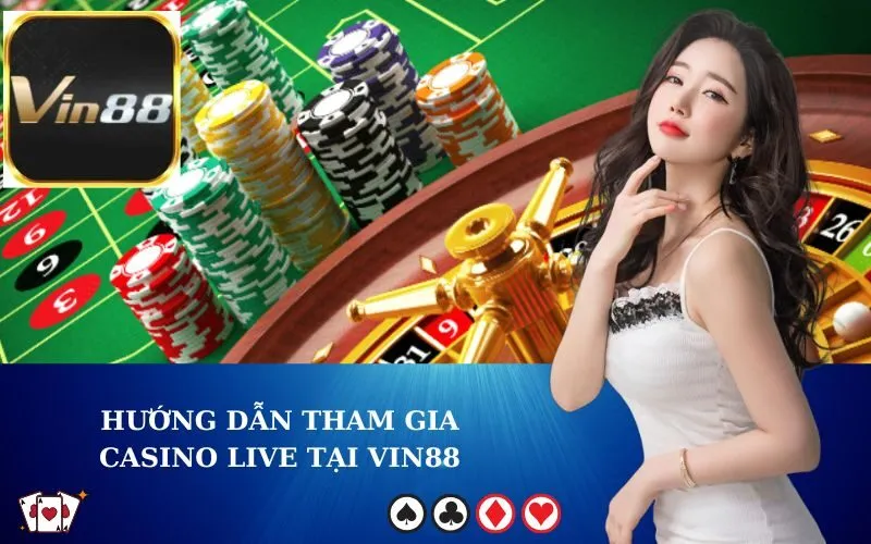 Hướng dẫn tham gia Casino Live tại VIN88