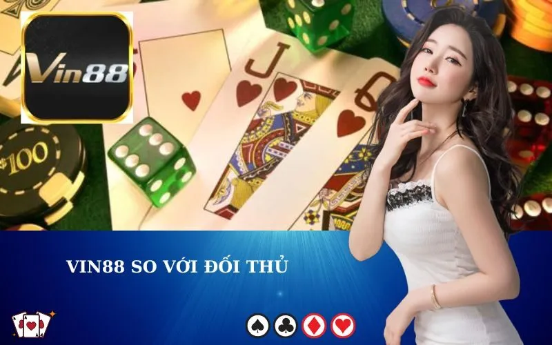 VIN88 So Với Đối Thủ